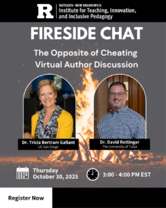 Rutgers TIIP announcing "Fireside chat" on October 30, 2025 virtually from 3:00 pm - 4:00 pm, with authors of "The Opposite of Cheating" Drs. Bertram Gallant and Rettinger.
