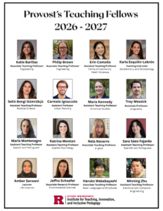 Graphic titled “Provost’s Teaching Fellows 2026–2027”. The layout features four horizontal rows, each containing four faculty headshots (16 total), with each person’s name displayed beneath their photo. Names of individuals: Katie Barillas, Philip Brown, Erin Comollo, Karla Esquilin-Lebron, Selin Bengi Gumrukcu, Carmelo Ignaccolo, Maria Kennedy, Troy Messick, Maria Montenegro, Katrina Monton, Nela Navarro, Sara Saez-Fajardo, Amber Sarwani, Jeffra Schaefer, Haruko Wakabayashi, Minning Zhu. At the bottom of the image is a logo for Rutgers New Brunswick Institute for Teaching, Innovation, and Inclusive Pedagogy.
