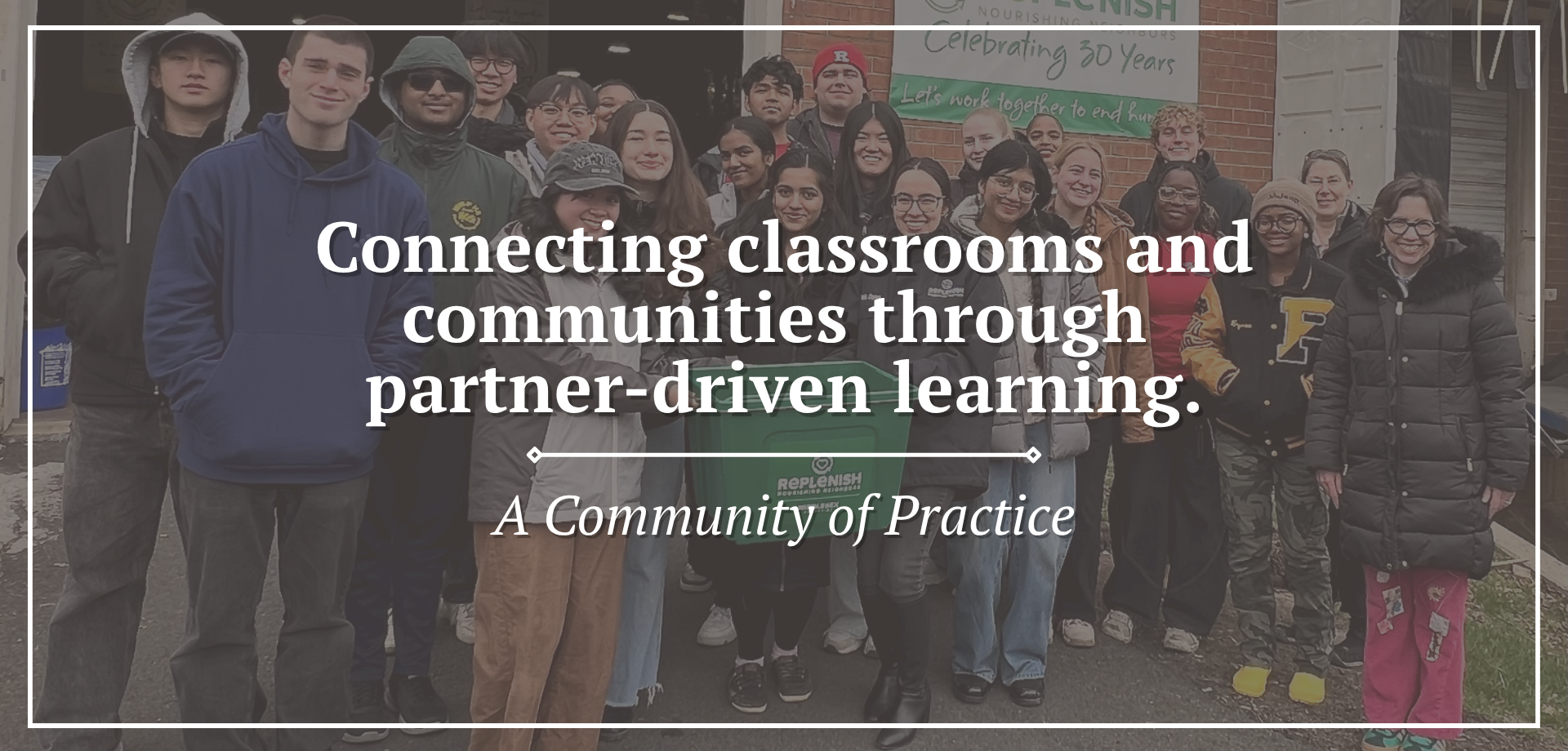 Group of people standing outdoors in front of a building during a community event. One person holds a green bin labeled REPLENISH, and a banner behind them reads celebrating 30 years and lets work together to end hunger. Overlaid text states connecting classrooms and communities through partner‑driven learning, with a subtitle indicating it is a community of practice.
